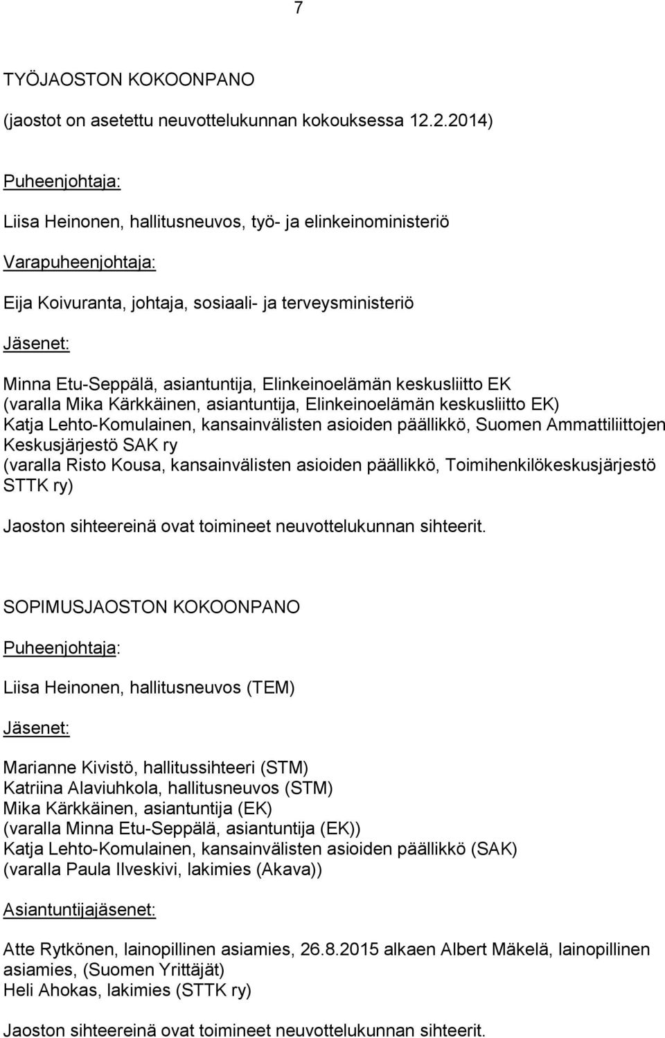 asiantuntija, Elinkeinoelämän keskusliitto EK (varalla Mika Kärkkäinen, asiantuntija, Elinkeinoelämän keskusliitto EK) Katja Lehto-Komulainen, kansainvälisten asioiden päällikkö, Suomen