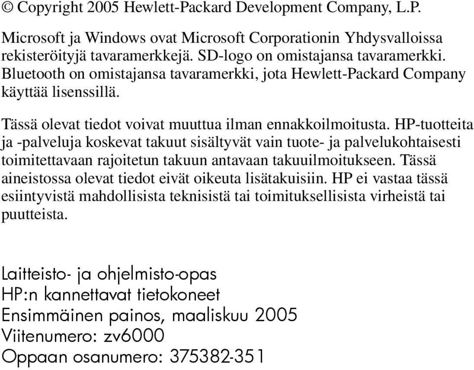 HP-tuotteita ja -palveluja koskevat takuut sisältyvät vain tuote- ja palvelukohtaisesti toimitettavaan rajoitetun takuun antavaan takuuilmoitukseen.