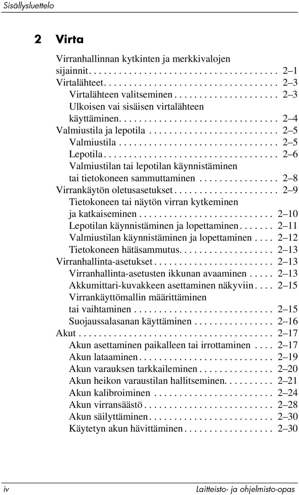 .................................. 2 6 Valmiustilan tai lepotilan käynnistäminen tai tietokoneen sammuttaminen................ 2 8 Virrankäytön oletusasetukset.