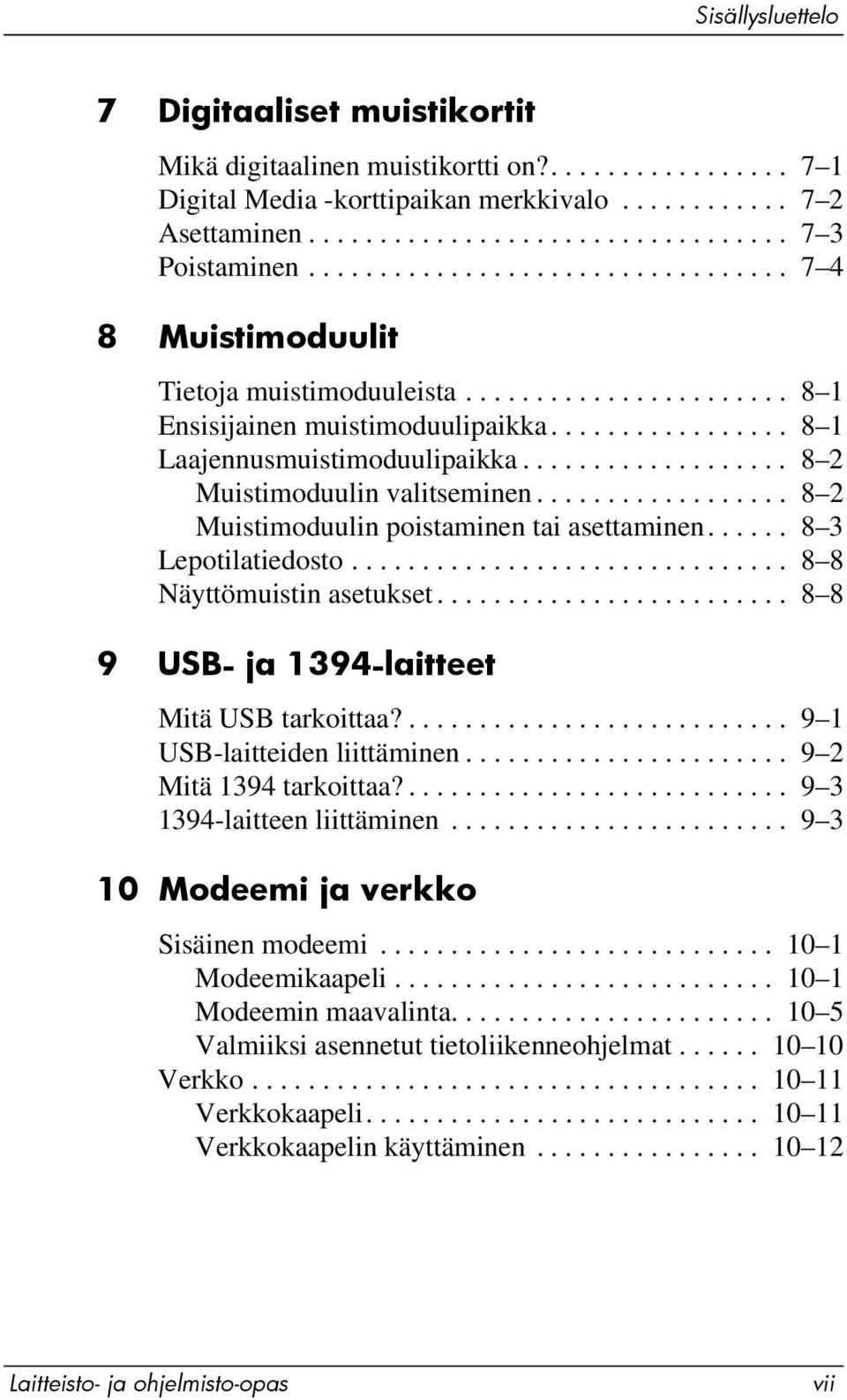 .................. 8 2 Muistimoduulin valitseminen.................. 8 2 Muistimoduulin poistaminen tai asettaminen...... 8 3 Lepotilatiedosto............................... 8 8 Näyttömuistin asetukset.