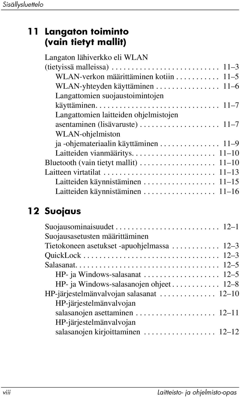 ................... 11 7 WLAN-ohjelmiston ja -ohjemateriaalin käyttäminen............... 11 9 Laitteiden vianmääritys..................... 11 10 Bluetooth (vain tietyt mallit).