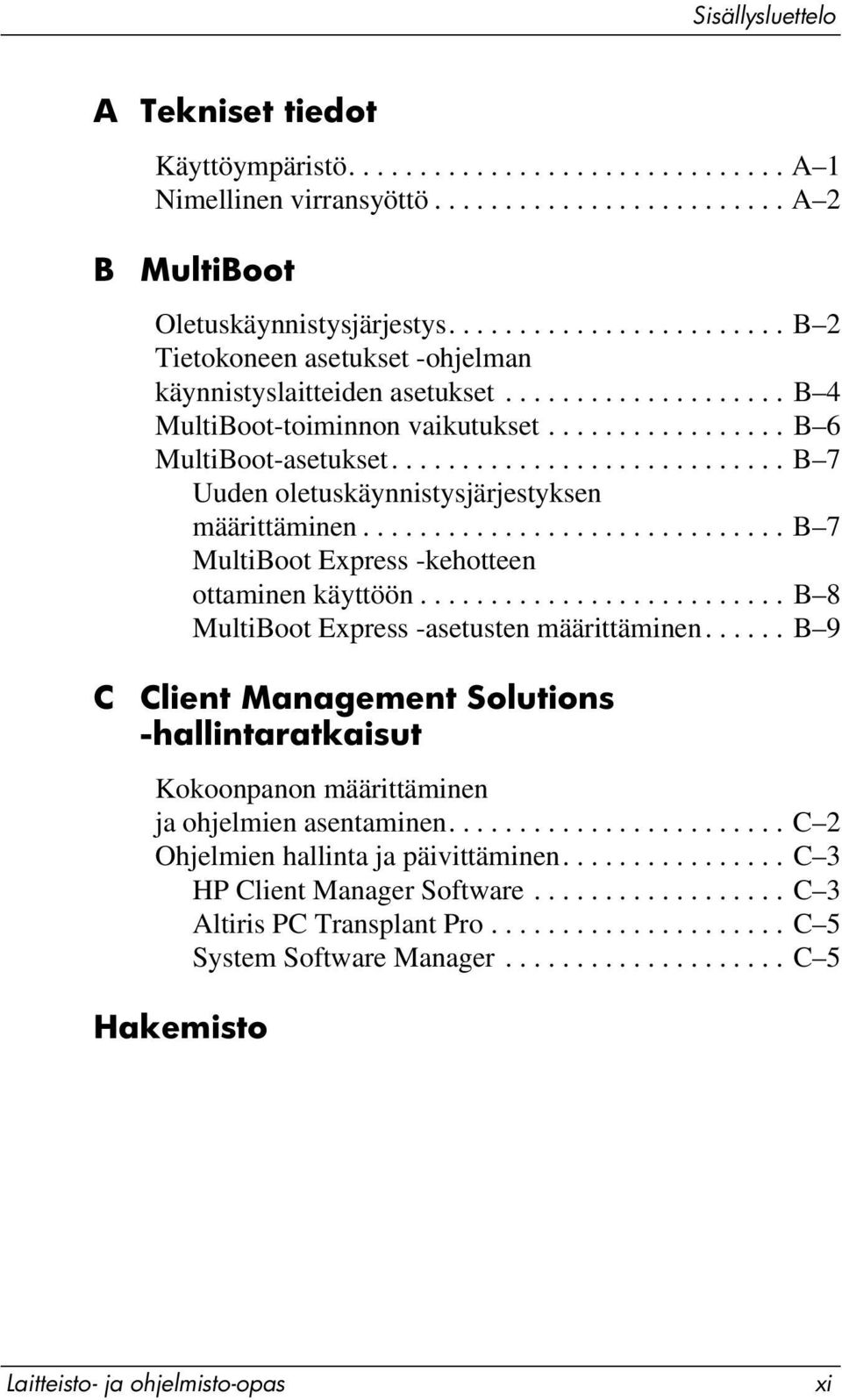 ........................... B 7 Uuden oletuskäynnistysjärjestyksen määrittäminen.............................. B 7 MultiBoot Express -kehotteen ottaminen käyttöön.