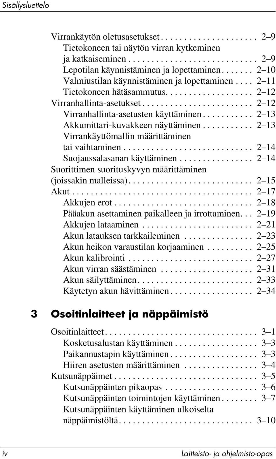 .......... 2 13 Akkumittari-kuvakkeen näyttäminen........... 2 13 Virrankäyttömallin määrittäminen tai vaihtaminen............................ 2 14 Suojaussalasanan käyttäminen.