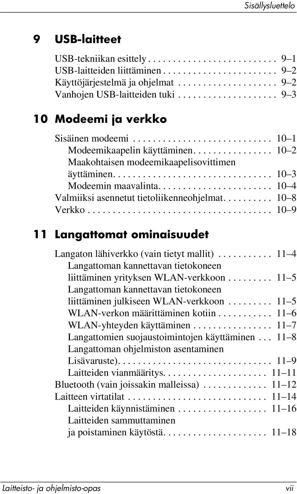 ............... 10 2 Maakohtaisen modeemikaapelisovittimen äyttäminen................................ 10 3 Modeemin maavalinta....................... 10 4 Valmiiksi asennetut tietoliikenneohjelmat.
