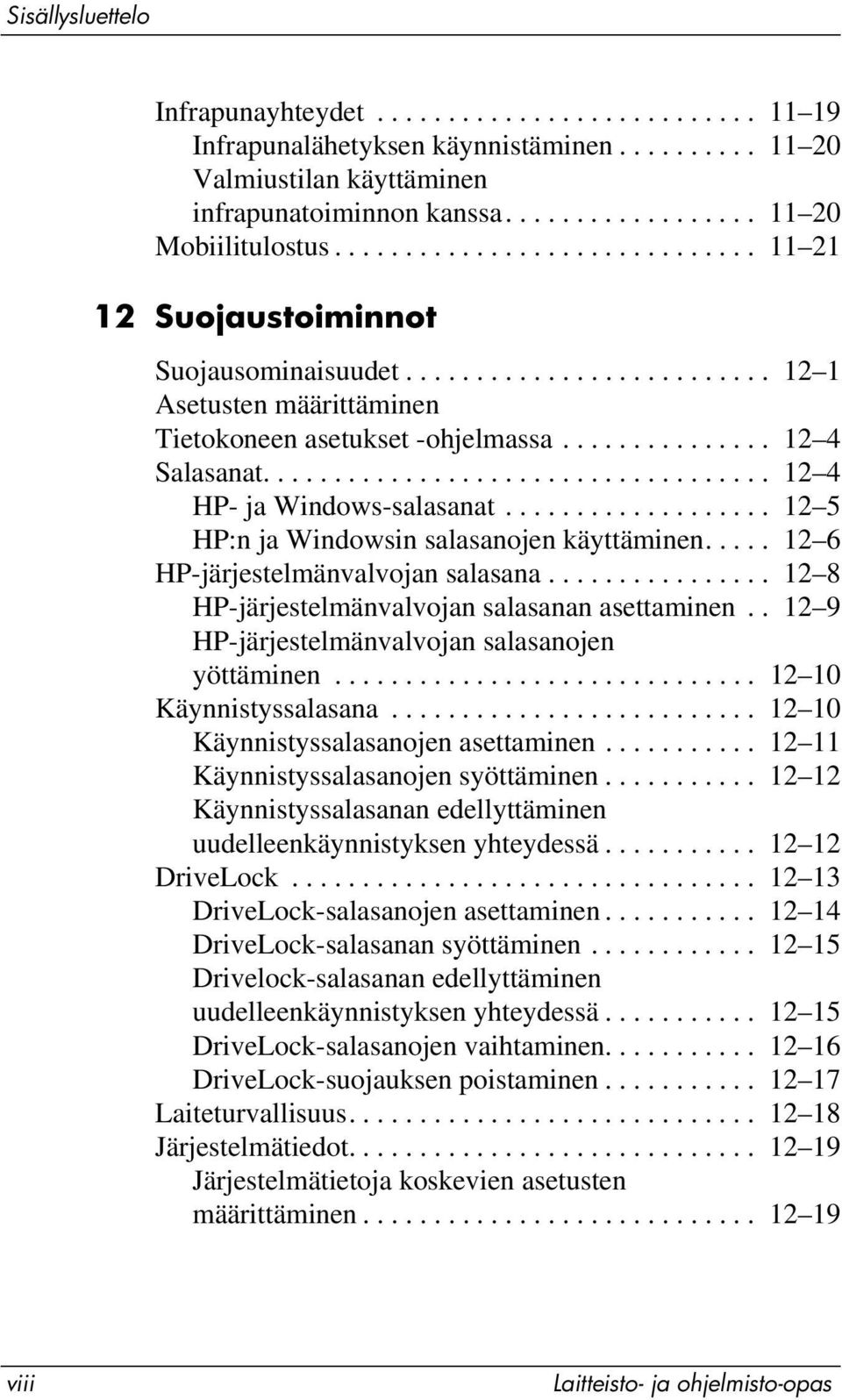 ................................... 12 4 HP- ja Windows-salasanat................... 12 5 HP:n ja Windowsin salasanojen käyttäminen..... 12 6 HP-järjestelmänvalvojan salasana.