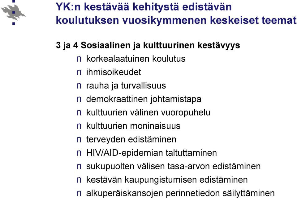 välinen vuoropuhelu kulttuurien moninaisuus terveyden edistäminen HIV/AID epidemian taltuttaminen sukupuolten