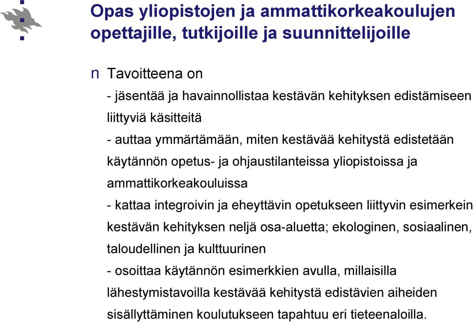 ammattikorkeakouluissa kattaa integroivin ja eheyttävin opetukseen liittyvin esimerkein kestävän kehityksen neljä osa aluetta; ekologinen, sosiaalinen,