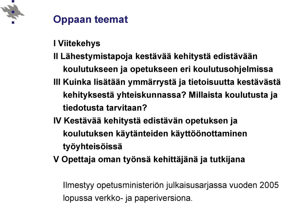 Millaista koulutusta ja tiedotusta tarvitaan?