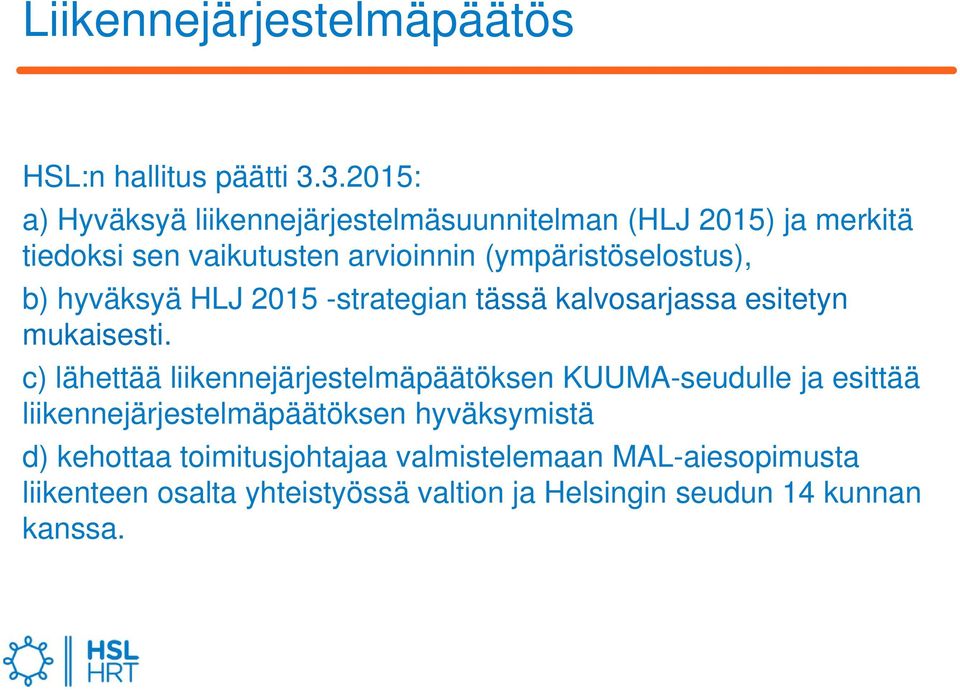 (ympäristöselostus), b) hyväksyä HLJ 2015 -strategian tässä kalvosarjassa esitetyn mukaisesti.