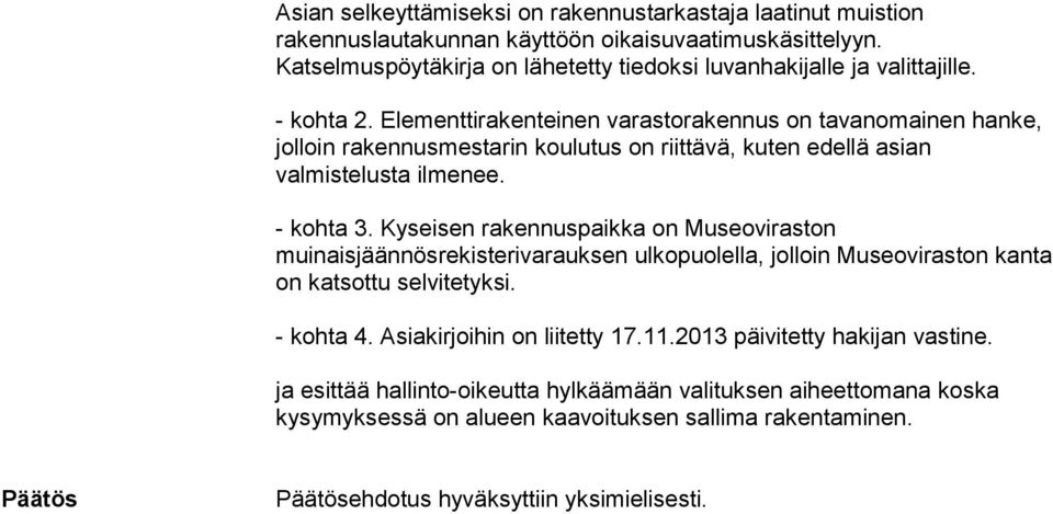 Elementtirakenteinen varastorakennus on tavanomainen hanke, jolloin rakennusmestarin koulutus on riittävä, kuten edellä asian valmistelusta ilmenee. - kohta 3.