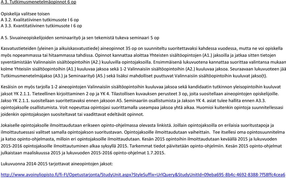 ne voi opiskella myös nopeammassa tai hitaammassa tahdissa. Opinnot kannattaa aloittaa Yhteisten sisältöopintojen (A1.