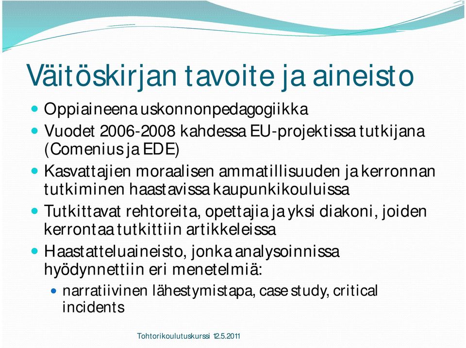kaupunkikouluissa Tutkittavat rehtoreita, opettajia ja yksi diakoni, joiden kerrontaa tutkittiin artikkeleissa