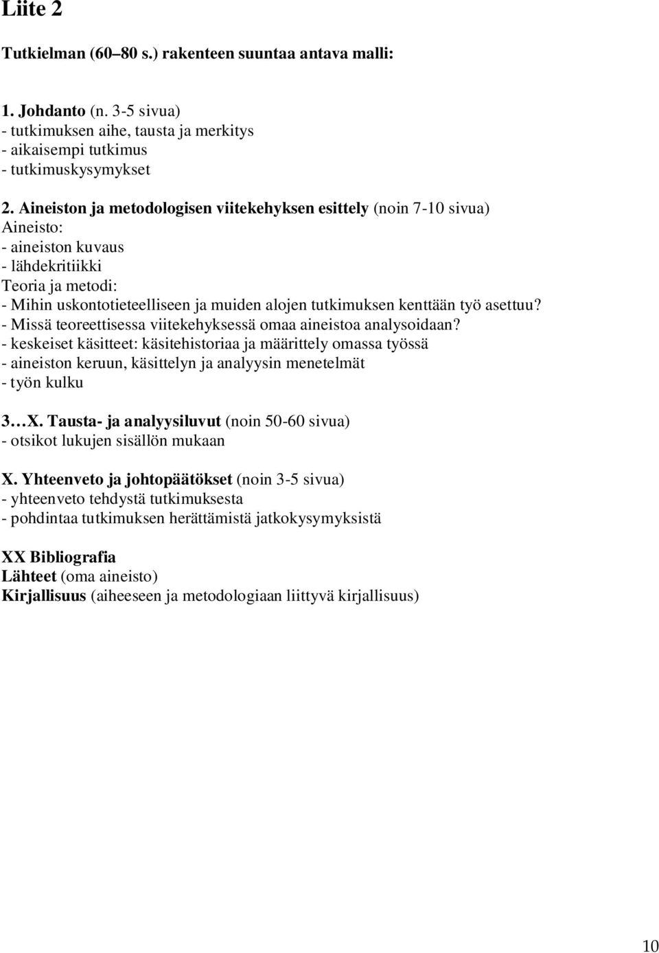 työ asettuu? - Missä teoreettisessa viitekehyksessä omaa aineistoa analysoidaan?