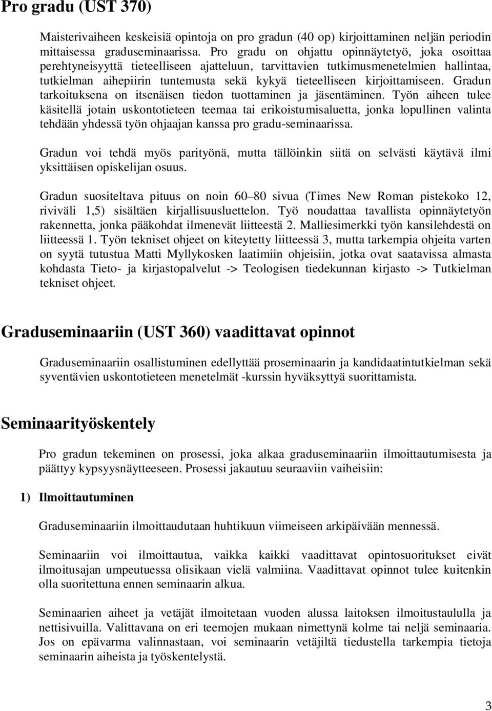 kirjoittamiseen. Gradun tarkoituksena on itsenäisen tiedon tuottaminen ja jäsentäminen.
