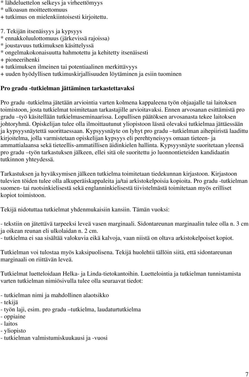 tutkimuksen ilmeinen tai potentiaalinen merkittävyys + uuden hyödyllisen tutkimuskirjallisuuden löytäminen ja esiin tuominen Pro gradu -tutkielman jättäminen tarkastettavaksi Pro gradu -tutkielma