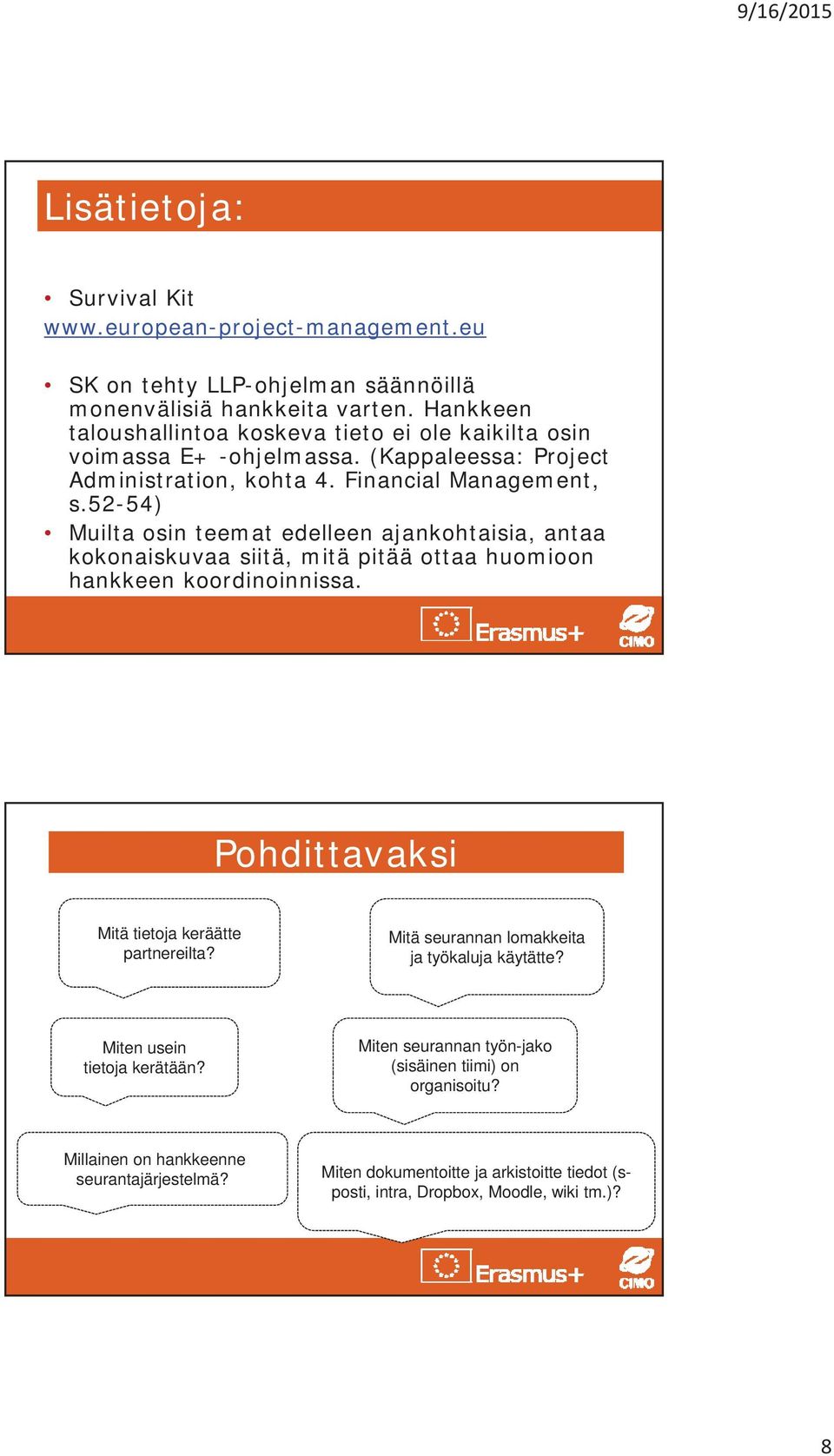 52-54) Muilta osin teemat edelleen ajankohtaisia, antaa kokonaiskuvaa siitä, mitä pitää ottaa huomioon hankkeen koordinoinnissa. Pohdittavaksi Mitä tietoja keräätte partnereilta?