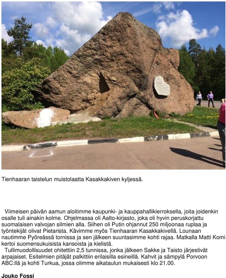Kävimme myös Tienhaaran Kasakkakivellä. Lounaan nautimme Pyöreässä tornissa ja sen jälkeen suuntasimme kohti rajaa. Matkalla Matti Komi kertoi suomensukuisista kansoista ja kielistä.