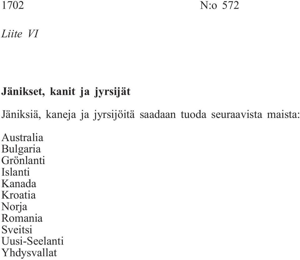 seuraavista maista: Australia Bulgaria Grönlanti