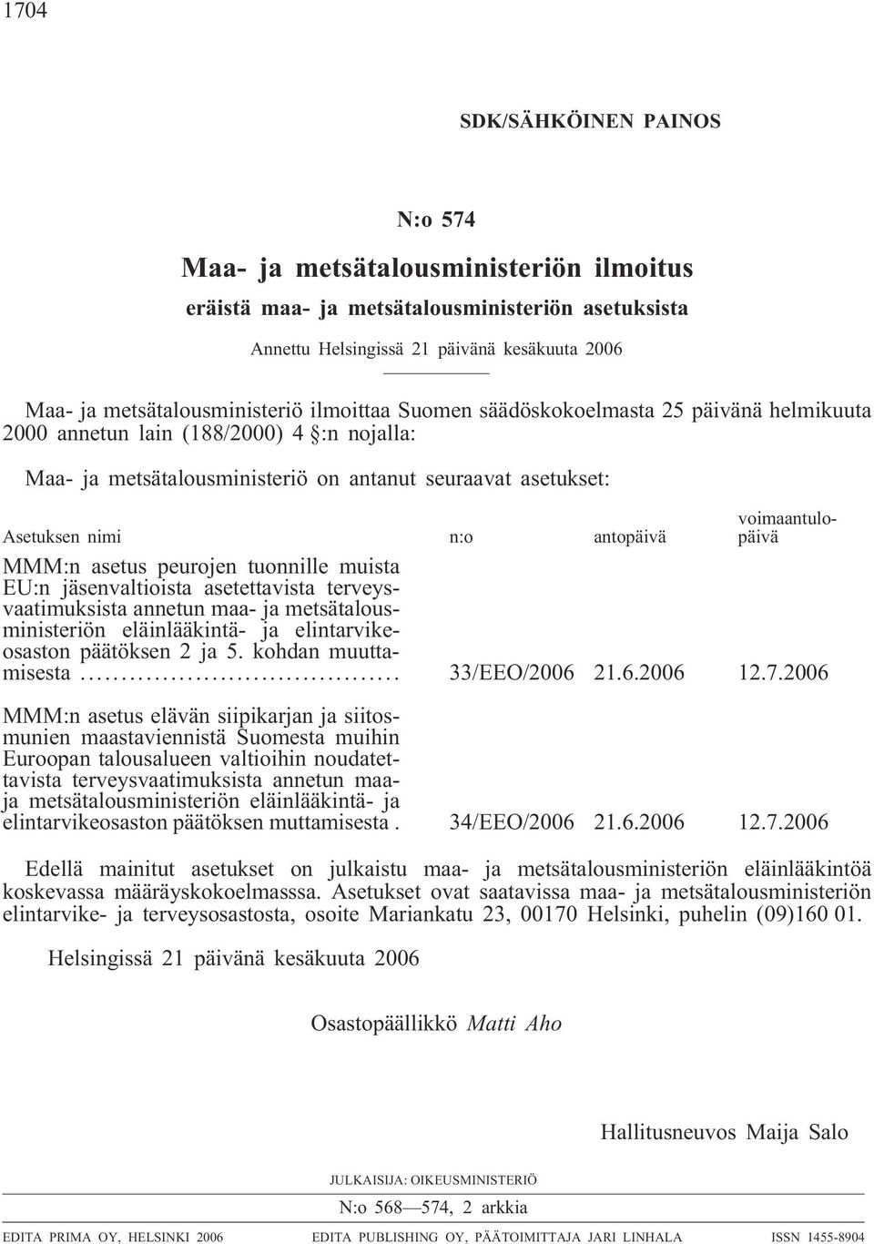 n:o antopäivä voimaantulopäivä MMM:n asetus peurojen tuonnille muista EU:n jäsenvaltioista asetettavista terveysvaatimuksista annetun maa- ja metsätalousministeriön eläinlääkintä- ja