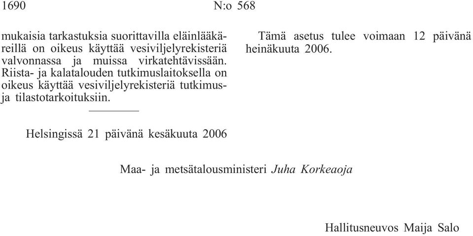 Riista- ja kalatalouden tutkimuslaitoksella on oikeus käyttää vesiviljelyrekisteriä tutkimusja