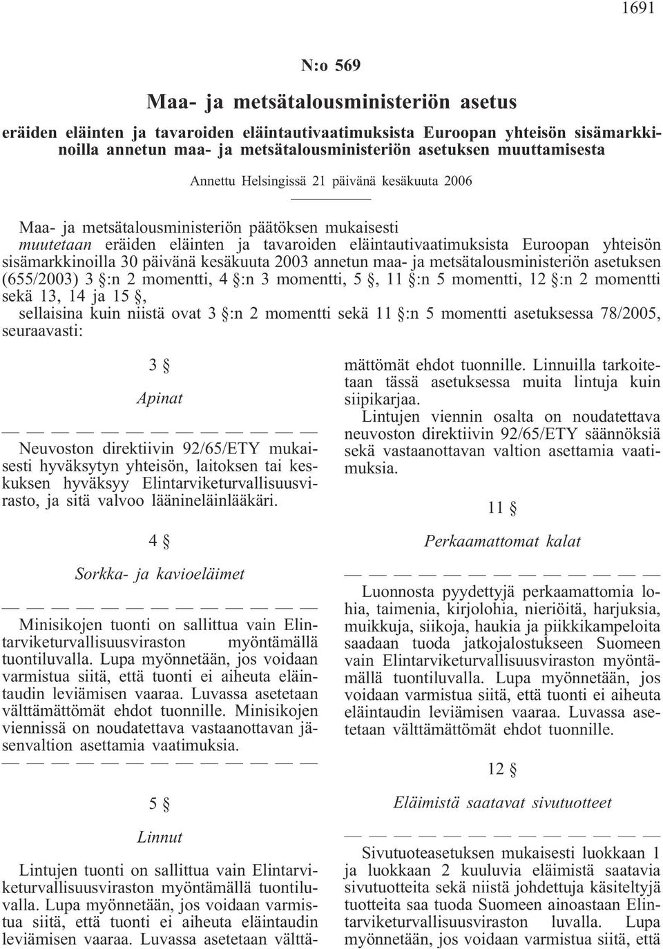 sisämarkkinoilla 30 päivänä kesäkuuta 2003 annetun maa- ja metsätalousministeriön asetuksen (655/2003) 3 :n 2 momentti, 4 :n 3 momentti, 5, 11 :n 5 momentti, 12 :n 2 momentti sekä 13, 14 ja 15,