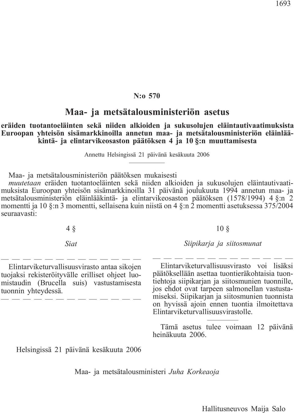 muutetaan eräiden tuotantoeläinten sekä niiden alkioiden ja sukusolujen eläintautivaatimuksista Euroopan yhteisön sisämarkkinoilla 31 päivänä joulukuuta 1994 annetun maa- ja metsätalousministeriön