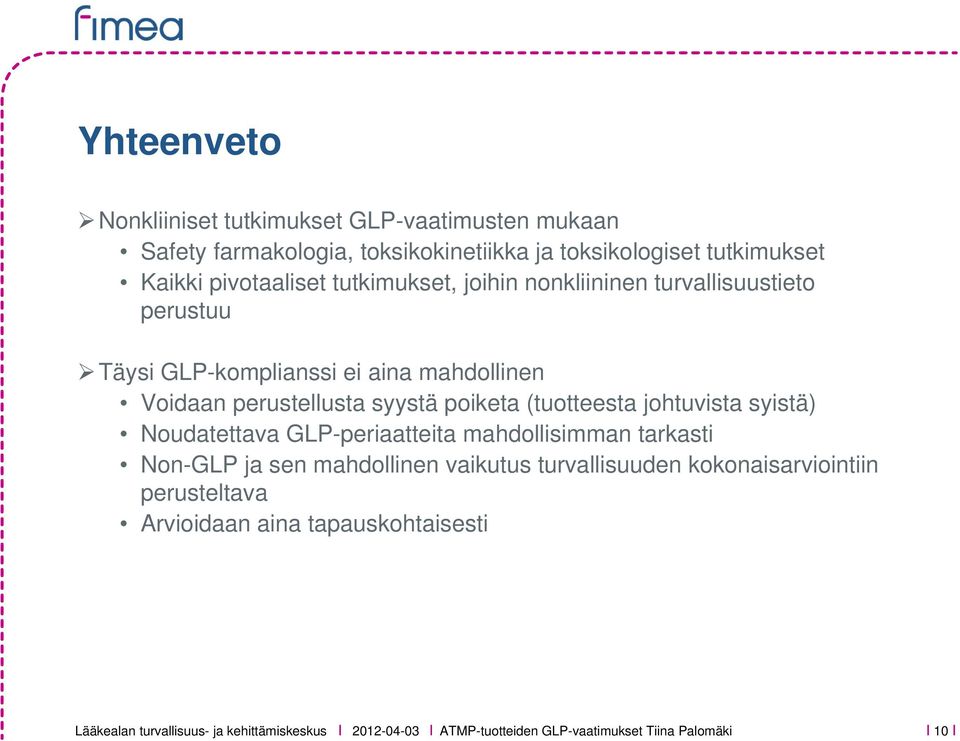 syystä poiketa (tuotteesta johtuvista syistä) Noudatettava GLP-periaatteita mahdollisimman tarkasti Non-GLP ja sen mahdollinen vaikutus
