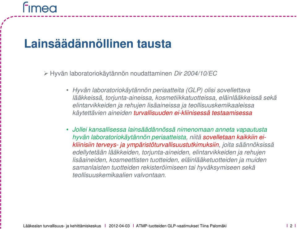 lainsäädännössä nimenomaan anneta vapautusta hyvän laboratoriokäytännön periaatteista, niitä sovelletaan kaikkiin eikliinisiin terveys- ja ympäristöturvallisuustutkimuksiin, joita säännöksissä