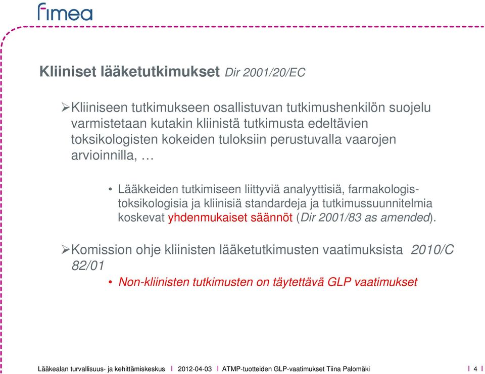 farmakologistoksikologisia ja kliinisiä standardeja ja tutkimussuunnitelmia koskevat yhdenmukaiset säännöt (Dir 2001/83 as amended).