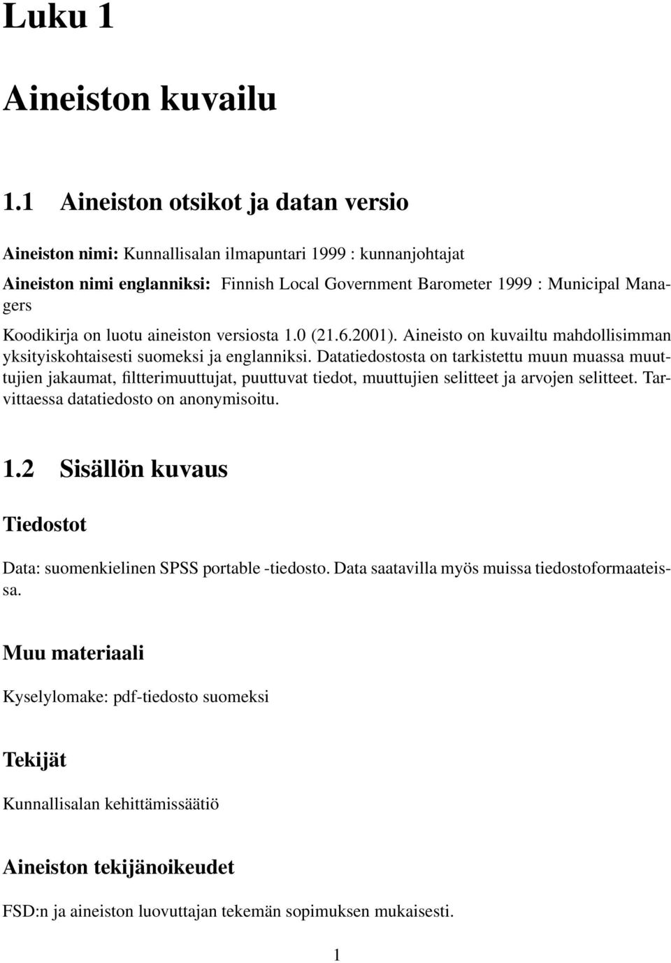 on luotu aineiston versiosta 1.0 (21.6.2001). Aineisto on kuvailtu mahdollisimman yksityiskohtaisesti suomeksi ja englanniksi.