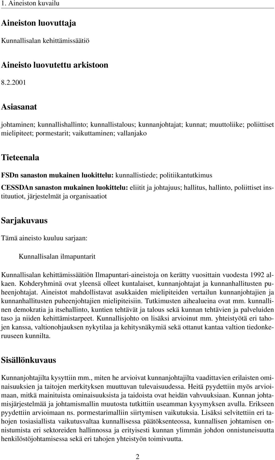 luokittelu: kunnallistiede; politiikantutkimus CESSDAn sanaston mukainen luokittelu: eliitit ja johtajuus; hallitus, hallinto, poliittiset instituutiot, järjestelmät ja organisaatiot Sarjakuvaus Tämä