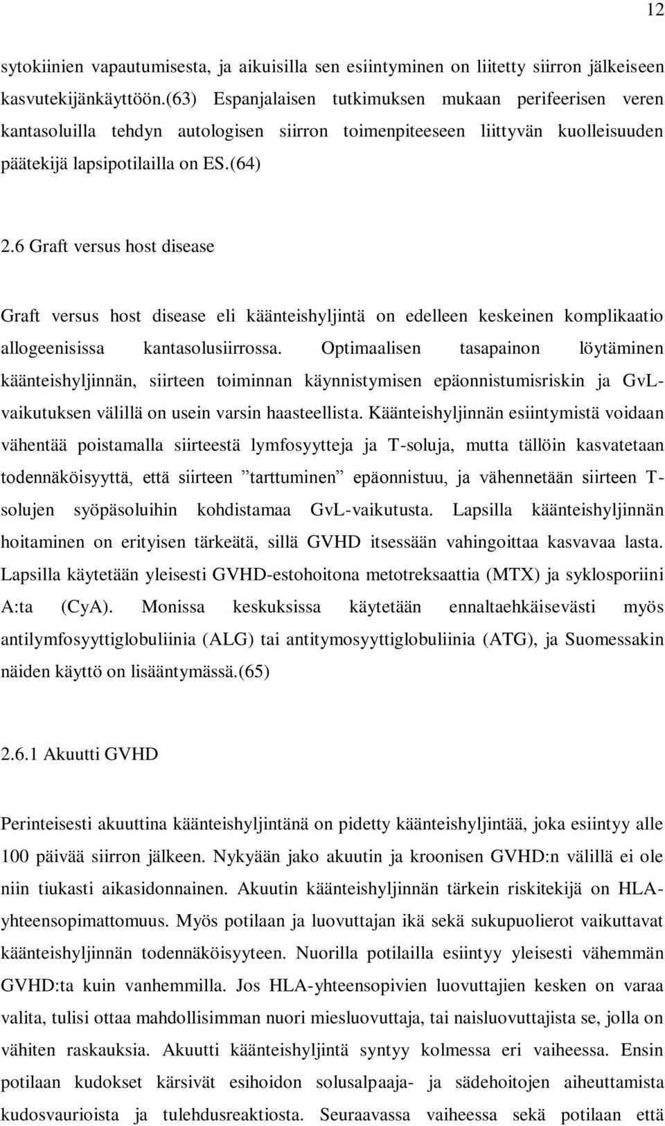 6 Graft versus host disease Graft versus host disease eli käänteishyljintä on edelleen keskeinen komplikaatio allogeenisissa kantasolusiirrossa.