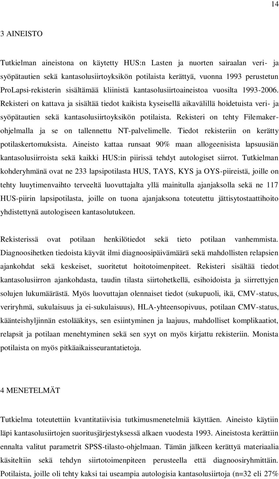 Rekisteri on kattava ja sisältää tiedot kaikista kyseisellä aikavälillä hoidetuista veri- ja syöpätautien sekä kantasolusiirtoyksikön potilaista.