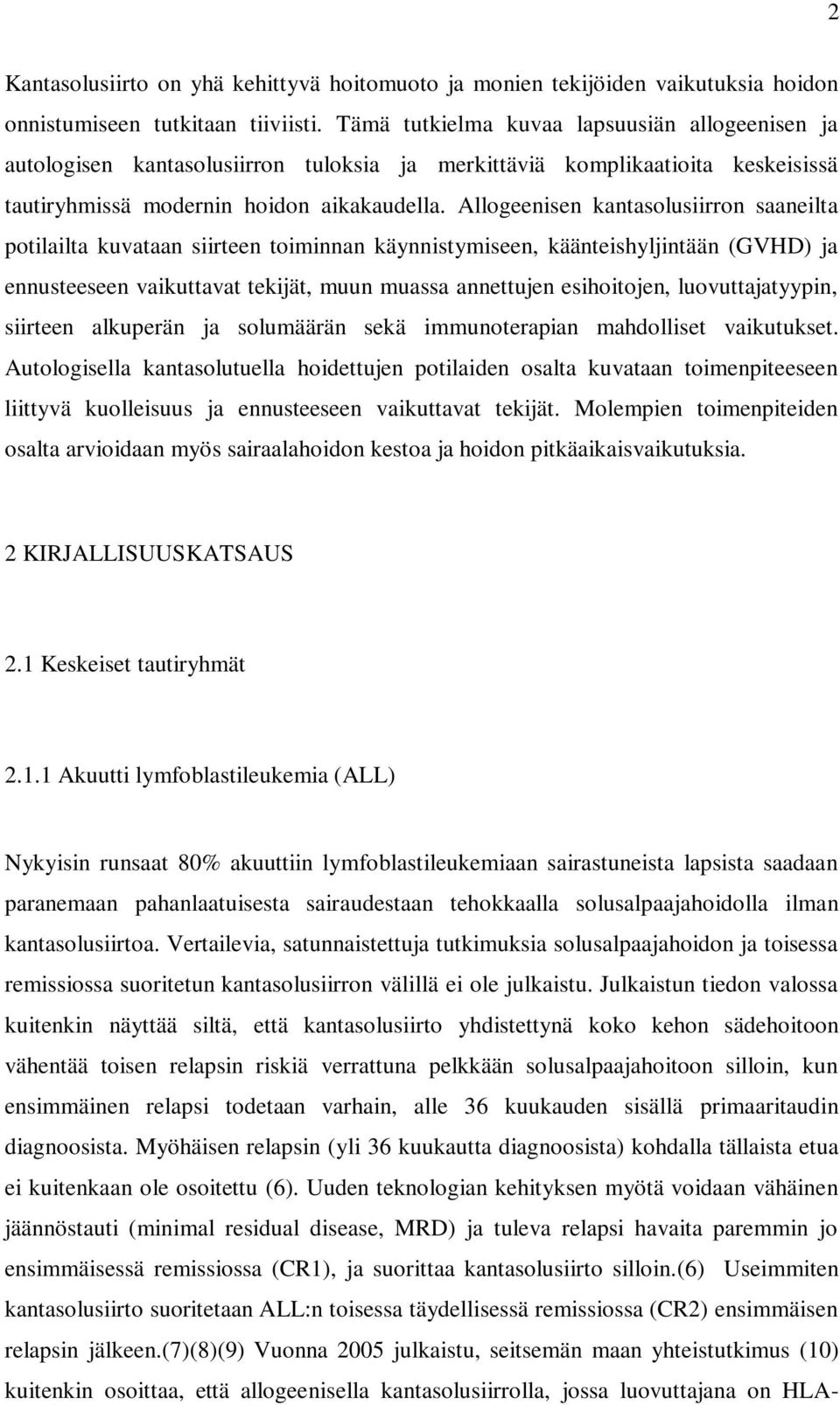 Allogeenisen kantasolusiirron saaneilta potilailta kuvataan siirteen toiminnan käynnistymiseen, käänteishyljintään (GVHD) ja ennusteeseen vaikuttavat tekijät, muun muassa annettujen esihoitojen,