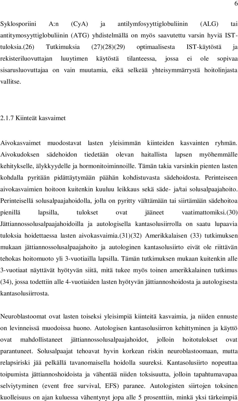 yhteisymmärrystä hoitolinjasta vallitse. 2.1.7 Kiinteät kasvaimet Aivokasvaimet muodostavat lasten yleisimmän kiinteiden kasvainten ryhmän.