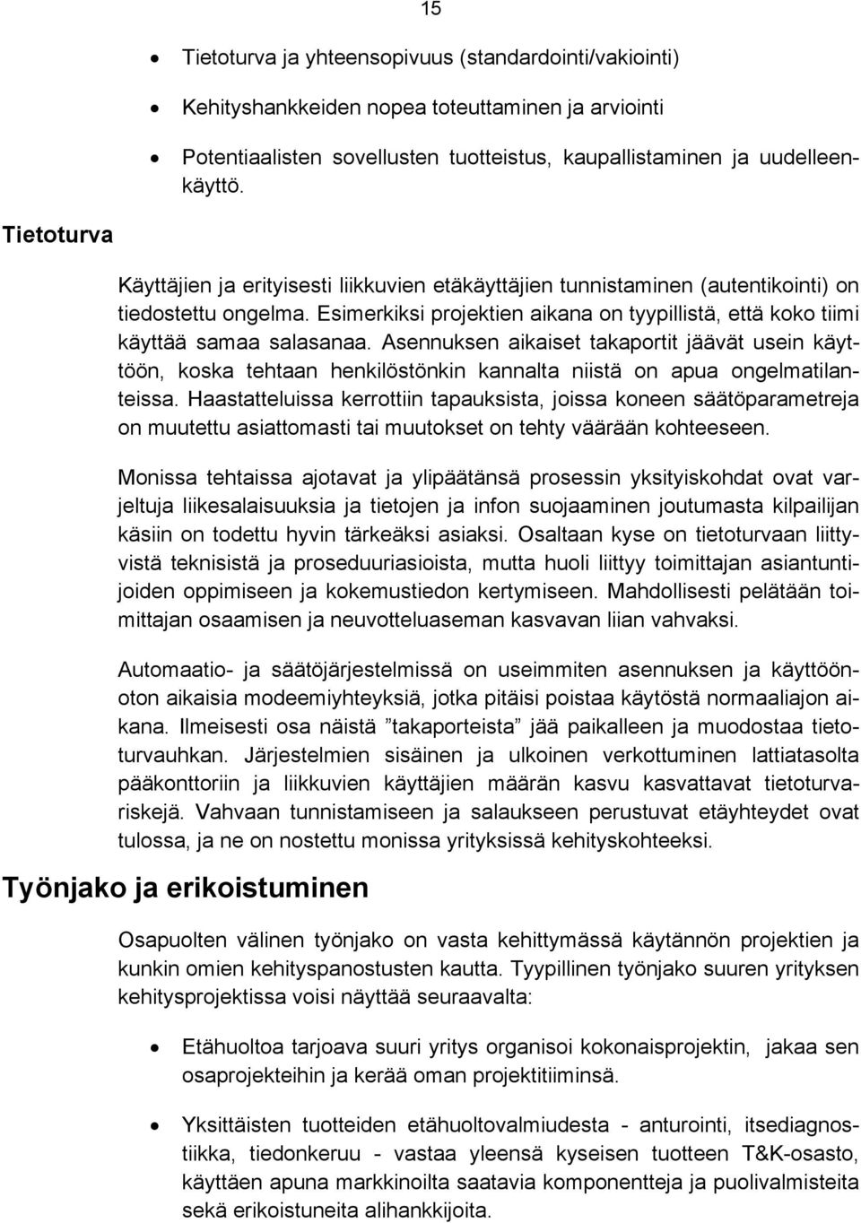 Esimerkiksi projektien aikana on tyypillistä, että koko tiimi käyttää samaa salasanaa.