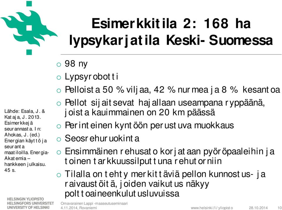 o 98 ny o Lypsyrobotti o Pelloista 50 % viljaa, 42 % nurmea ja 8 % kesantoa o Pellot sijaitsevat hajallaan useampana ryppäänä, joista kauimmainen on 20 km päässä o