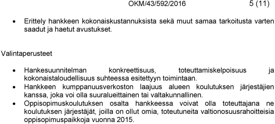 Valintaperusteet Hankesuunnitelman konkreettisuus, toteuttamiskelpoisuus ja kokonaistaloudellisuus suhteessa