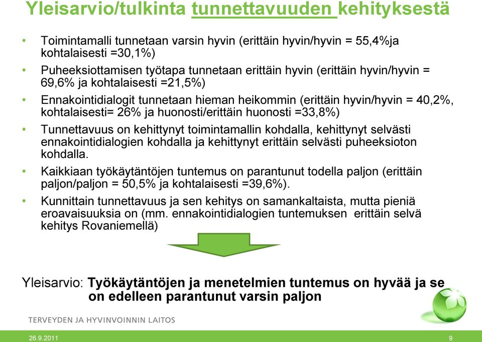 kehittynyt toimintamallin kohdalla, kehittynyt selvästi ennakointidialogien kohdalla ja kehittynyt erittäin selvästi puheeksioton kohdalla.