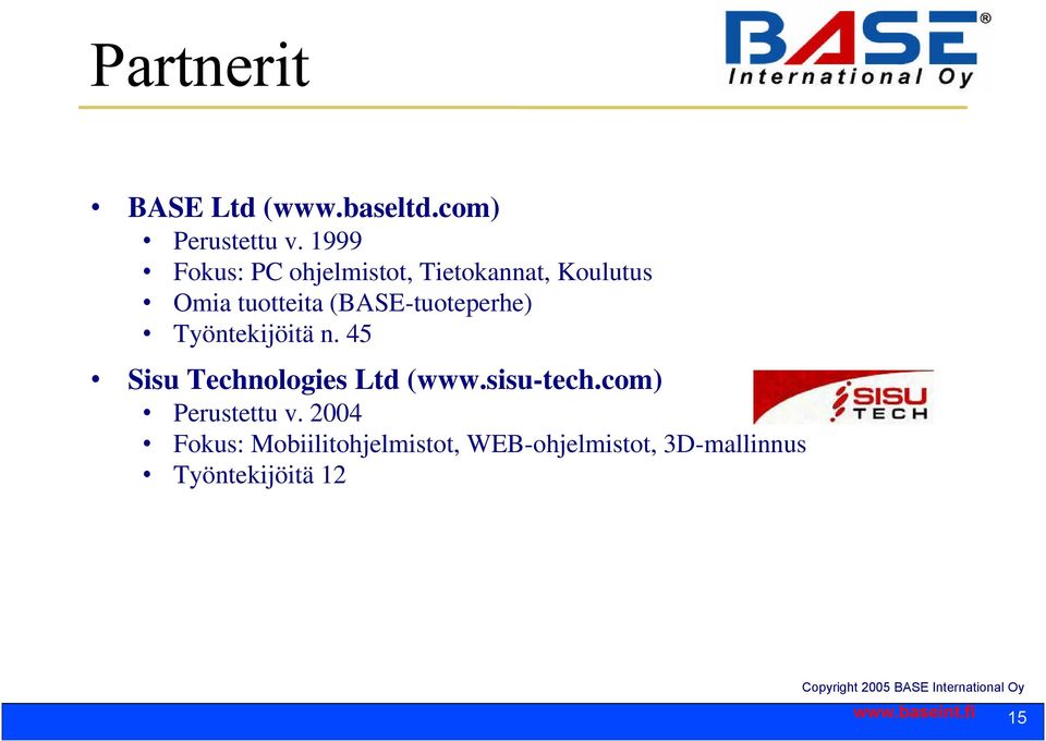 (BASE-tuoteperhe) Työntekijöitä n. 45 Sisu Technologies Ltd (www.