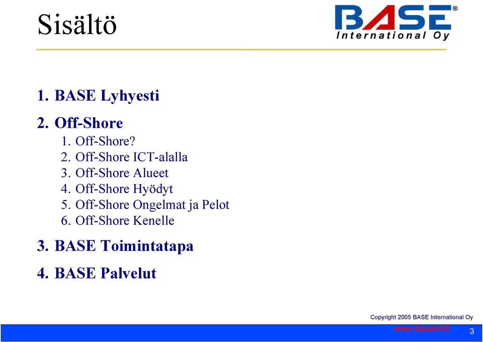 Off-Shore Ongelmat ja Pelot 6. Off-Shore Kenelle 3.