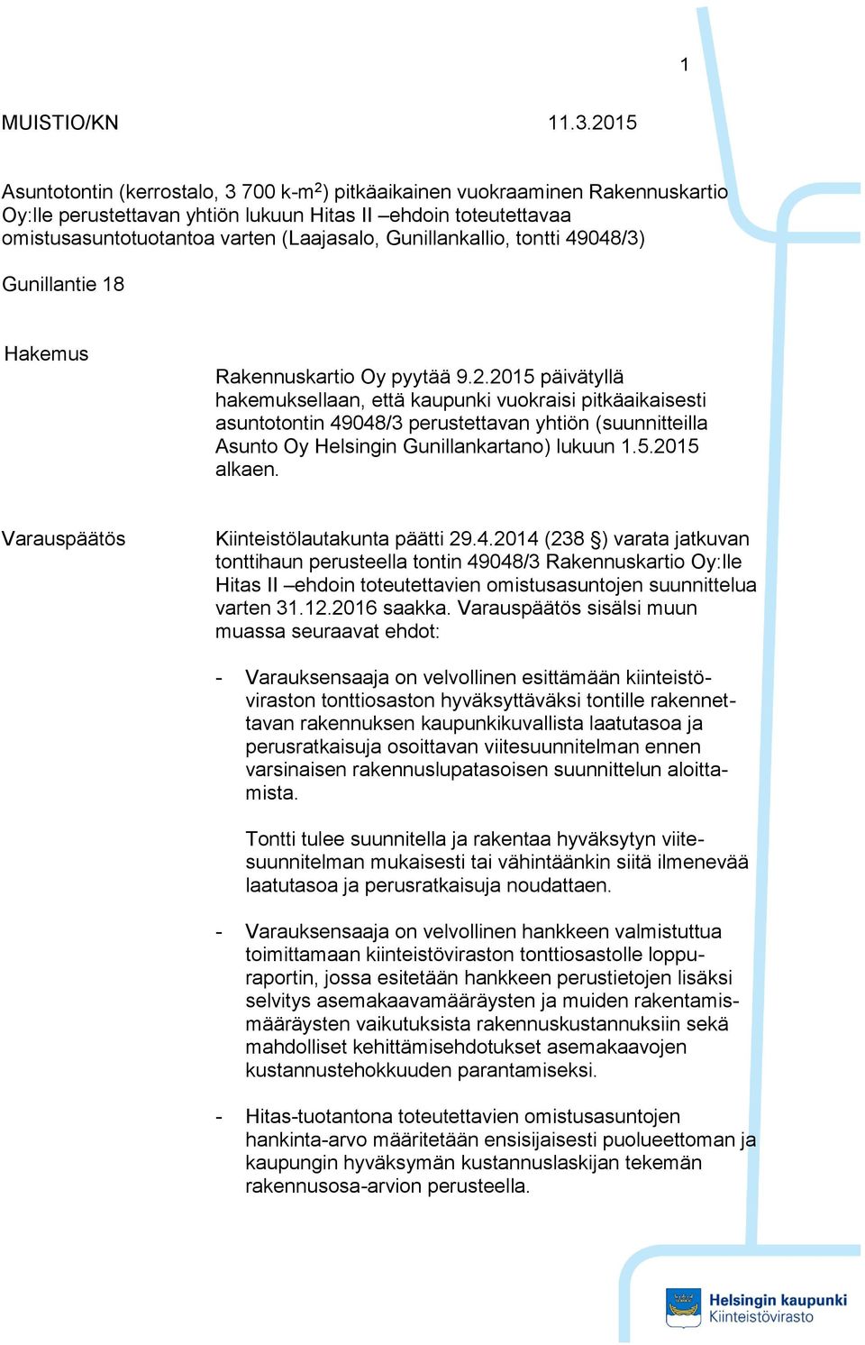Gunillankallio, tontti 49048/3) Gunillantie 18 Hakemus Rakennuskartio Oy pyytää 9.2.
