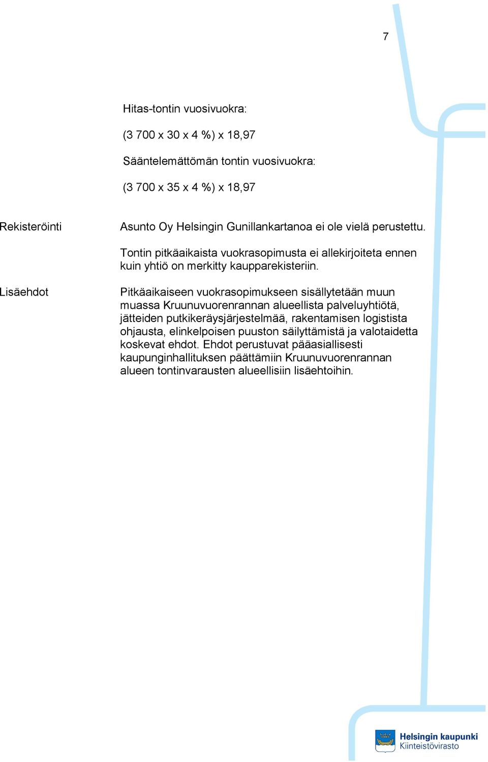 Lisäehdot Pitkäaikaiseen vuokrasopimukseen sisällytetään muun muassa Kruunuvuorenrannan alueellista palveluyhtiötä, jätteiden putkikeräysjärjestelmää, rakentamisen