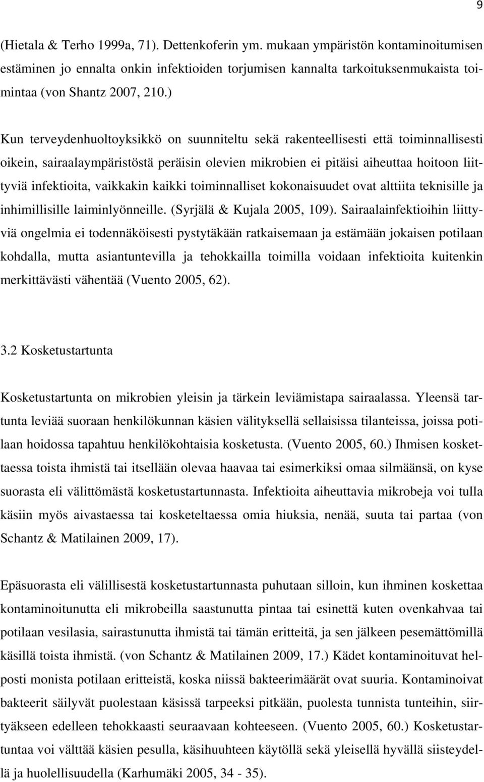 vaikkakin kaikki toiminnalliset kokonaisuudet ovat alttiita teknisille ja inhimillisille laiminlyönneille. (Syrjälä & Kujala 2005, 109).