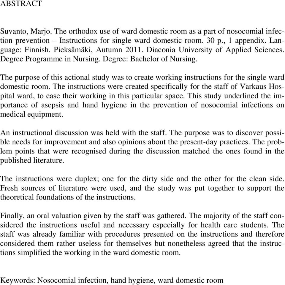 The purpose of this actional study was to create working instructions for the single ward domestic room.