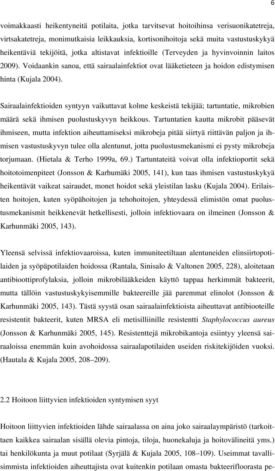 Sairaalainfektioiden syntyyn vaikuttavat kolme keskeistä tekijää; tartuntatie, mikrobien määrä sekä ihmisen puolustuskyvyn heikkous.