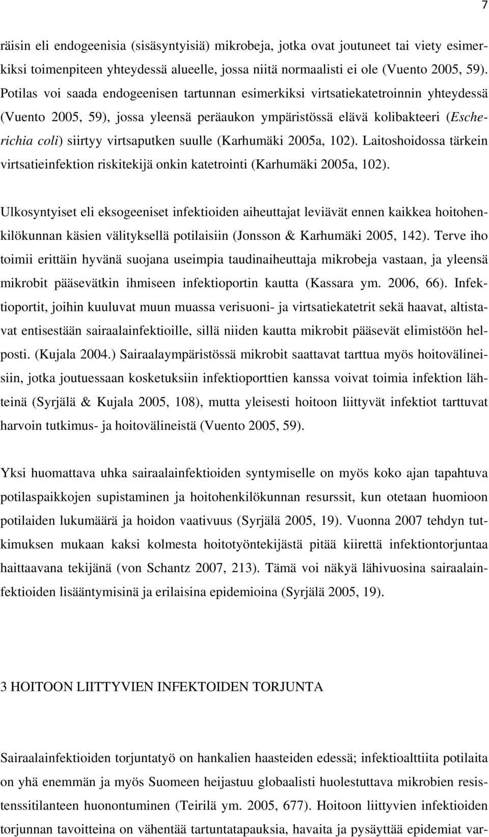 virtsaputken suulle (Karhumäki 2005a, 102). Laitoshoidossa tärkein virtsatieinfektion riskitekijä onkin katetrointi (Karhumäki 2005a, 102).