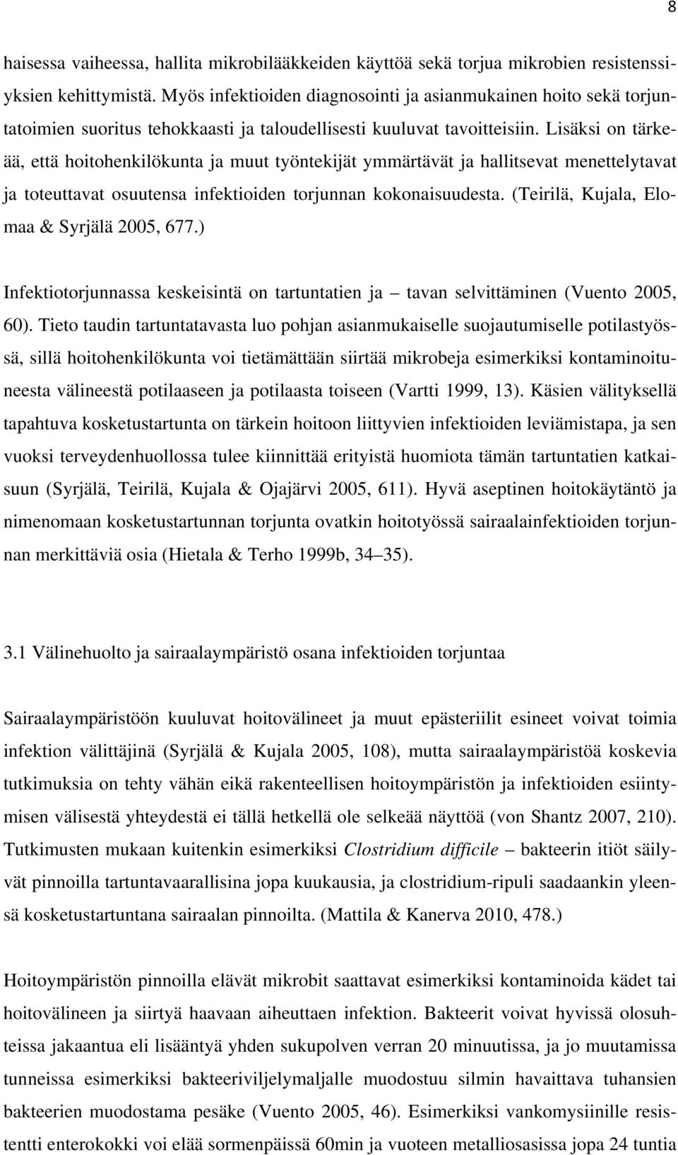 Lisäksi on tärkeää, että hoitohenkilökunta ja muut työntekijät ymmärtävät ja hallitsevat menettelytavat ja toteuttavat osuutensa infektioiden torjunnan kokonaisuudesta.