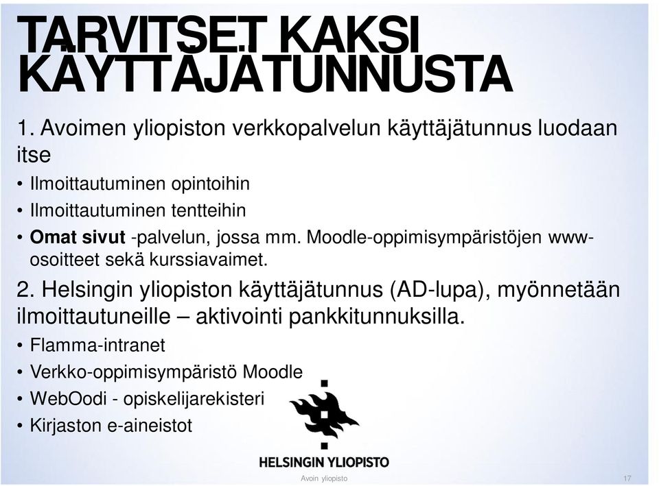 tentteihin Omat sivut -palvelun, jossa mm. Moodle-oppimisympäristöjen wwwosoitteet sekä kurssiavaimet. 2.