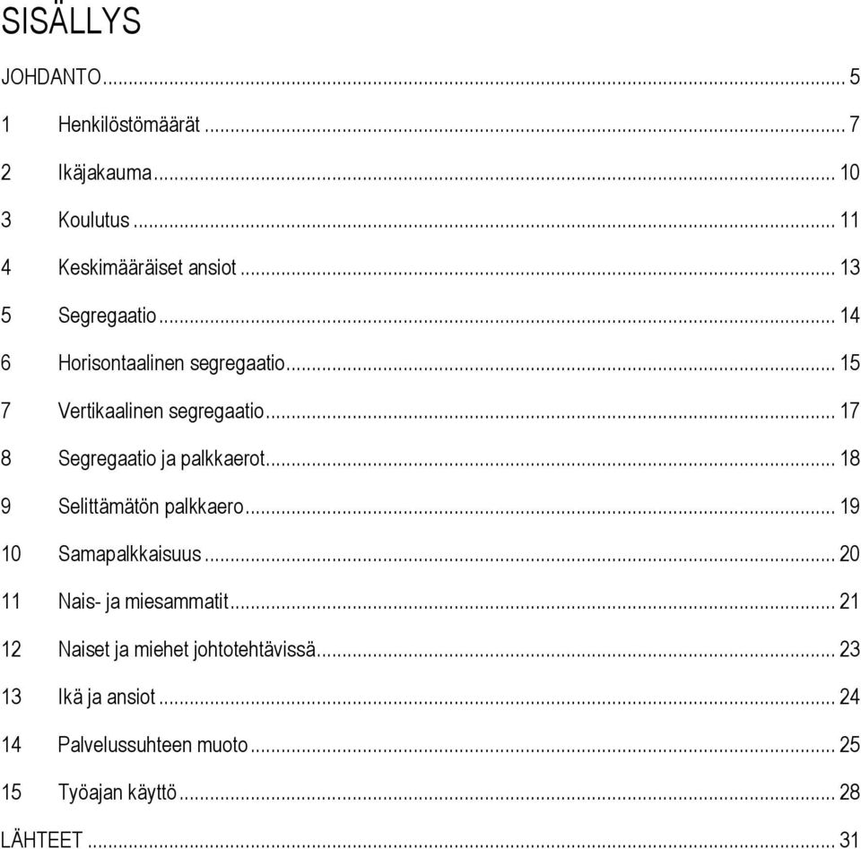 .. 17 8 Segregaatio ja palkkaerot... 18 9 Selittämätön palkkaero... 19 10 Samapalkkaisuus.